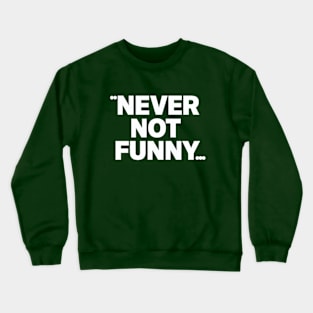 Never Not Funny Crewneck Sweatshirt